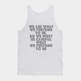 We are what we pretend to be so we must be careful what we pretend to be Tank Top